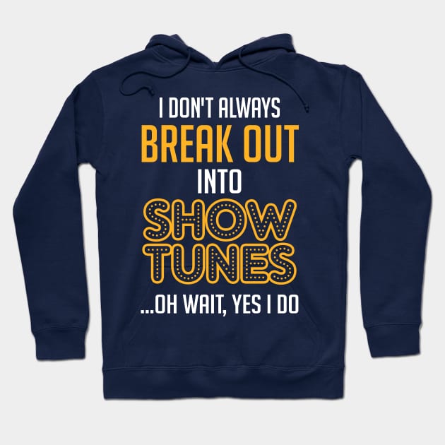 Break Out Into Show Tunes. Theatre Gift. Hoodie by KsuAnn